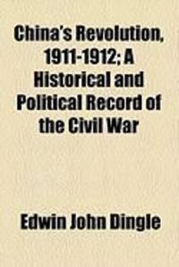 Produktbild: China's Revolution, 1911-1912; A Historical and Political Record of the Civil War