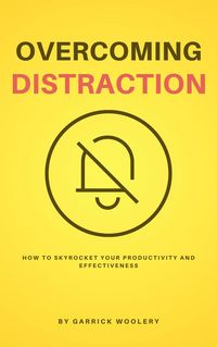 Produktbild: Overcoming Distraction - How To Skyrocket Your Productivity And Effectiveness