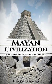 Produktbild: Mayan Civilization: A History From Beginning to End