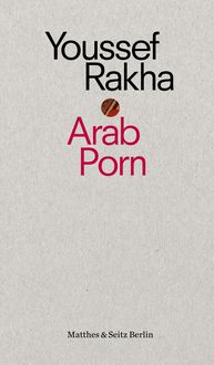 Arab Porn' von 'Youssef Rakha' - Buch - '978-3-95757-382-7'