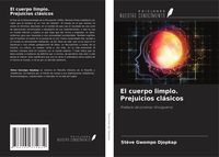 Produktbild: El cuerpo limpio. Prejuicios cl&aacute;sicos