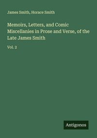 Produktbild: Memoirs, Letters, and Comic Miscellanies in Prose and Verse, of the Late James Smith