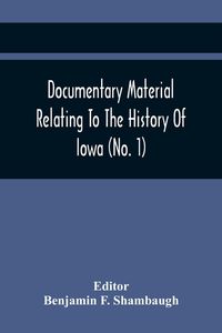 Produktbild: Documentary Material Relating To The History Of Iowa (No. 1)