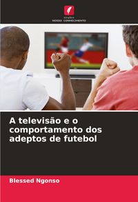 Produktbild: A televis&atilde;o e o comportamento dos adeptos de futebol