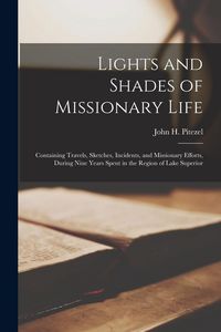 Produktbild: Lights and Shades of Missionary Life [microform]: Containing Travels, Sketches, Incidents, and Missionary Efforts, During Nine Years Spent in the Regi
