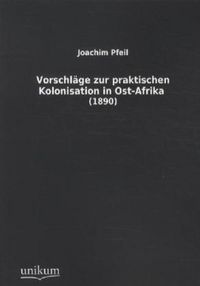 Produktbild: Pfeil, J: Vorschl&auml;ge zur praktischen Kolonisation in Ost-Afr