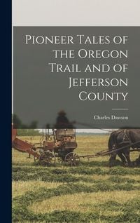 Produktbild: Pioneer Tales of the Oregon Trail and of Jefferson County