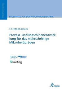 Produktbild: Prozess- und Maschinenentwicklung f&uuml;r das mehrschrittige Mikrohei&szlig;pr&auml;gen