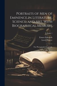 Produktbild: Portraits of Men of Eminence in Literature, Science, and Art, With Biographical Memoirs: The Photographs From Life; Volume 1