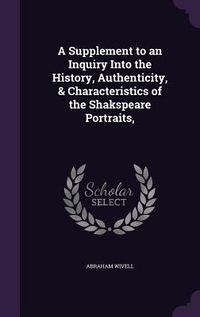 Produktbild: A Supplement to an Inquiry Into the History, Authenticity, & Characteristics of the Shakspeare Portraits,
