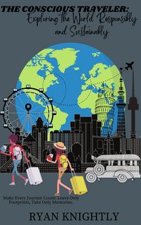 Produktbild: The Conscious Traveler: Exploring the World Responsibly and Sustainably