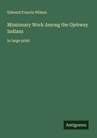Produktbild: Missionary Work Among the Ojebway Indians