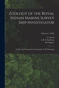 Produktbild: Zoology of the Royal Indian Marine Survey Ship Investigator: Under the Command of Commander T.H. Hemming; Fishes: pt.1 (1892)