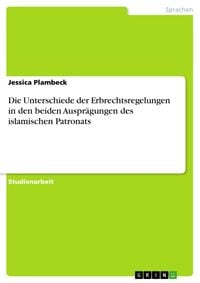 Produktbild: Die Unterschiede der Erbrechtsregelungen in den beiden Auspr&auml;gungen des islamischen Patronats