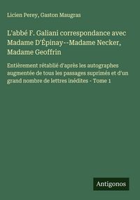 Produktbild: L'abb&eacute; F. Galiani correspondance avec Madame D'&Eacute;pinay--Madame Necker, Madame Geoffrin