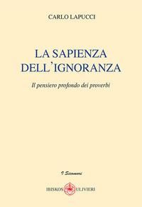 Produktbild: La sapienza dell'ignoranza. Il pensiero profondo dei proverbi