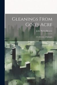 Produktbild: Gleanings From God's Acre: A Collection of Epitaphs