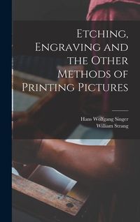 Produktbild: Etching, Engraving and the Other Methods of Printing Pictures