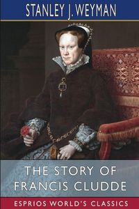 Produktbild: The Story of Francis Cludde (Esprios Classics)