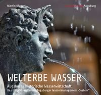 Produktbild: WELTERBE WASSER. Augsburgs historische Wasserwirtschaft.
