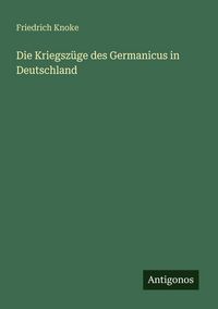 Produktbild: Die Kriegsz&uuml;ge des Germanicus in Deutschland