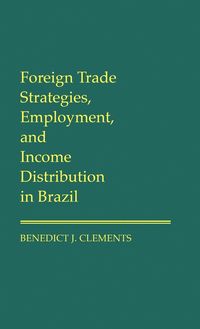Produktbild: Foreign Trade Strategies, Employment, and Income Distribution in Brazil