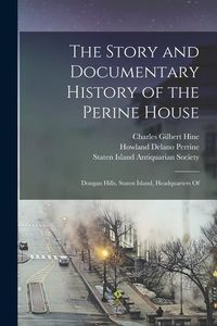 Produktbild: The Story and Documentary History of the Perine House: Dongan Hills, Staten Island, Headquarters Of