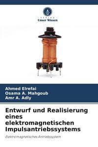 Produktbild: Entwurf und Realisierung eines elektromagnetischen Impulsantriebssystems