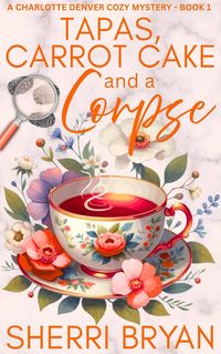 Produktbild: Tapas, Carrot Cake and a Corpse (The Charlotte Denver Cozy Mysteries, #1)