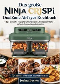 Produktbild: Das gro&szlig;e Ninja CRISPi DualZone Airfryer Kochbuch