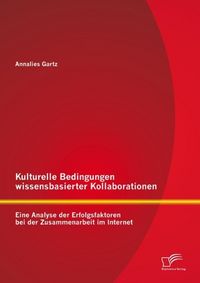 Produktbild: Kulturelle Bedingungen wissensbasierter Kollaborationen: Eine Analyse der Erfolgsfaktoren bei der Zusammenarbeit im Internet