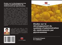 Produktbild: &Eacute;tudes sur le d&eacute;veloppement du syst&egrave;me d'administration de m&eacute;dicaments par glyc&eacute;rosomes