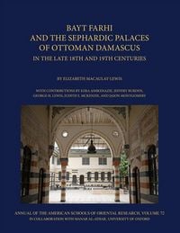 Produktbild: Bayt Farhi and the Sephardic Palaces of Ottoman Damascus in the Late 18th and 19th Centuries