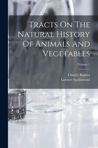 Produktbild: Tracts On The Natural History Of Animals And Vegetables; Volume 1