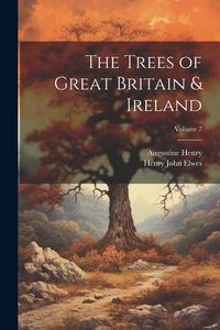 Produktbild: The Trees of Great Britain & Ireland; Volume 7