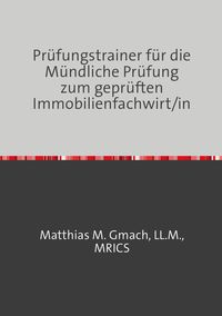 Produktbild: Pr&uuml;fungsvorbereitung Gepr. Immobilienfachwirt/In / Pr&uuml;fungstrainer f&uuml;r die M&uuml;ndliche Pr&uuml;fung zum gepr&uuml;ften Immobilienfachwirt/in