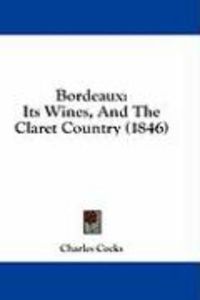 Produktbild: Bordeaux: Its Wines, and the Claret Country (1846)