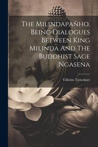 Produktbild: The Milindapa&ntilde;ho, Being Dialogues Between King Milinda And The Buddhist Sage Ngasena