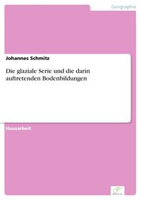 Produktbild: Die glaziale Serie und die darin auftretenden Bodenbildungen