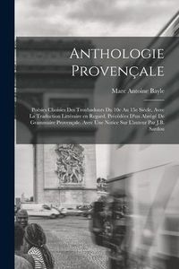Produktbild: Anthologie proven&ccedil;ale; po&eacute;sies choisies des troubadours du 10e au 15e si&egrave;cle, avec la traduction litt&eacute;raire en regard, pr&eacute;c&eacute;d&eacute;es d'un abr&eacute;g&eacute; de gramma