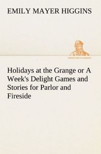 Produktbild: Holidays at the Grange or A Week's Delight Games and Stories for Parlor and Fireside