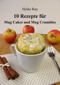 Produktbild: 10 Rezepte f&uuml;r Mug Cakes und Mug Crumbles