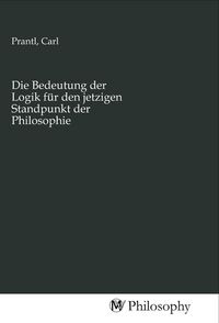 Produktbild: Die Bedeutung der Logik f&uuml;r den jetzigen Standpunkt der Philosophie