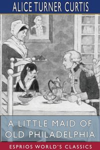 Produktbild: A Little Maid of Old Philadelphia (Esprios Classics)