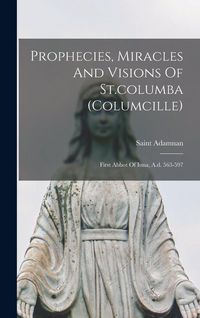 Produktbild: Prophecies, Miracles And Visions Of St.columba (columcille)