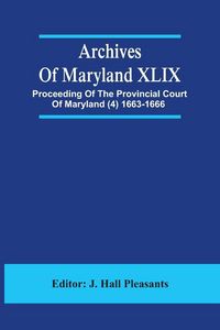 Produktbild: Archives Of Maryland XLIX ; Proceeding Of The Provincial Court Of Maryland (4) 1663-1666