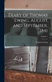Produktbild: Diary of Thomas Ewing, August and September, 1841; Volume 1