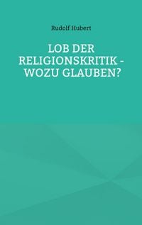Produktbild: Lob der Religionskritik - Wozu glauben?