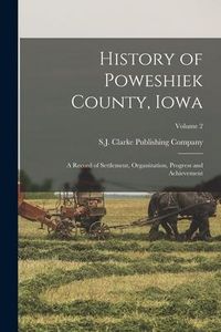Produktbild: History of Poweshiek County, Iowa: A Record of Settlement, Organization, Progress and Achievement; Volume 2