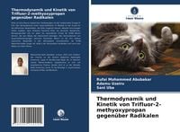 Produktbild: Thermodynamik und Kinetik von Trifluor-2-methyoxypropan gegen&uuml;ber Radikalen